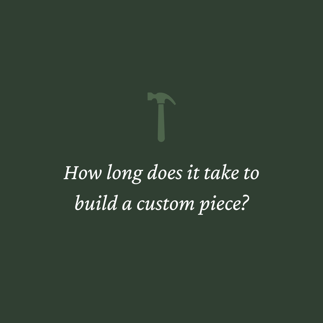 Moss green background with fern green hammer icon and text reading "How long does it take to build a custom piece?'